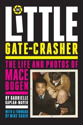 A kis kaputörő: Fesztiválkiadás: Mace Bugen élete és fotói - The Little Gate-Crasher: Festival Edition: The Life and Photos of Mace Bugen