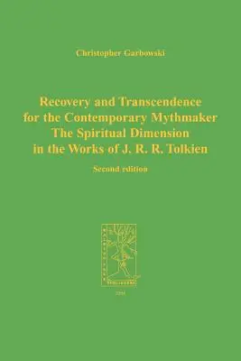 Visszaszerzés és transzcendencia a kortárs mítoszkészítő számára: A spirituális dimenzió J. R. R. Tolkien műveiben - Recovery and Transcendence for the Contemporary Mythmaker: The Spiritual Dimension in the Works of J. R. R. Tolkien