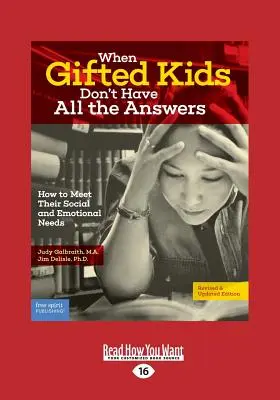 Amikor a tehetséges gyerekeknek nincs meg minden válaszuk: Hogyan felelhetünk meg szociális és érzelmi szükségleteiknek (Felülvizsgált és frissített kiadás) - When Gifted Kids Don't Have All the Answers: How to Meet Their Social and Emotional Needs (Revised & Updated Edition)