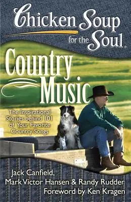 Csirkeleves a léleknek: Country zene: Az inspiráló történetek 101 kedvenc country-dalod mögött - Chicken Soup for the Soul: Country Music: The Inspirational Stories Behind 101 of Your Favorite Country Songs