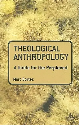 Teológiai antropológia: Útmutató a tanácstalanok számára - Theological Anthropology: A Guide for the Perplexed