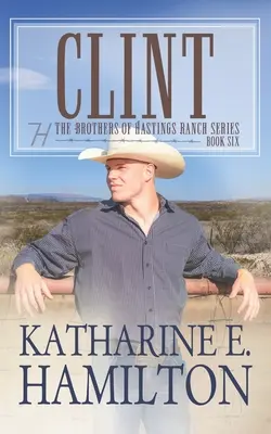 Clint: A Hastings Ranch testvérek sorozat: Hatodik könyv - Clint: The Brothers of Hastings Ranch Series: Book 6