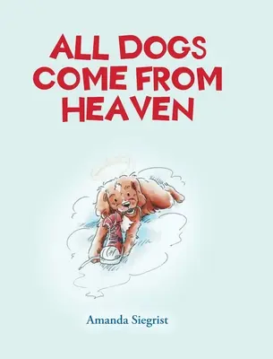 Minden kutya a Mennyországból jön - All Dogs come from HEAVEN