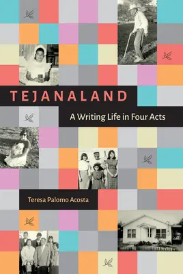 Tejanaland: Egy írói élet négy felvonásban - Tejanaland: A Writing Life in Four Acts
