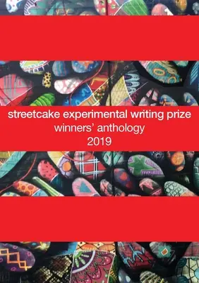 streetcake kísérleti írói díj nyerteseinek antológiája: 2019 - streetcake experimental writing prize winners' anthology: 2019