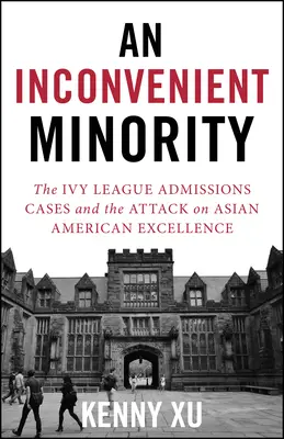 Egy kényelmetlen kisebbség: Az ázsiai-amerikai kiválóság elleni támadás és a küzdelem az érdemekért - An Inconvenient Minority: The Attack on Asian American Excellence and the Fight for Meritocracy