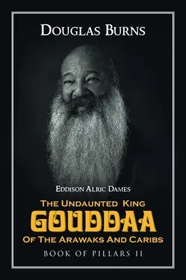 Az arawakok és karibok rendíthetetlen királya, Gouddaa: A pillérek könyve II - The Undaunted King Gouddaa of the Arawaks and Caribs: Book of Pillars II