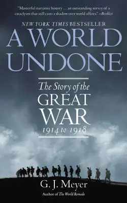 A World Undone: A Nagy Háború története 1914 és 1918 között - A World Undone: The Story of the Great War 1914 to 1918