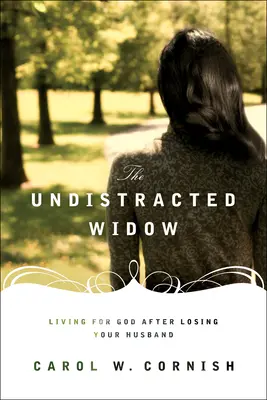 A zavartalan özvegy: Istenért élni a férjed elvesztése után - The Undistracted Widow: Living for God After Losing Your Husband