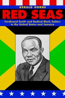 Vörös tengerek: Ferdinand Smith és a radikális fekete tengerészek az Egyesült Államokban és Jamaikában - Red Seas: Ferdinand Smith and Radical Black Sailors in the United States and Jamaica