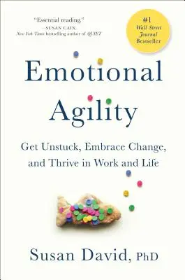 Érzelmi agilitás: Szabadulj meg a megrekedéstől, fogadd el a változást, és boldogulj a munkában és az életben - Emotional Agility: Get Unstuck, Embrace Change, and Thrive in Work and Life