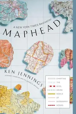 Maphead: A földrajztudósok széles, furcsa világának feltérképezése - Maphead: Charting the Wide, Weird World of Geography Wonks