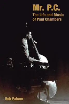 Mr. P.C.: Paul Chambers élete és zenéje - Mr. P.C.: The Life and Music of Paul Chambers