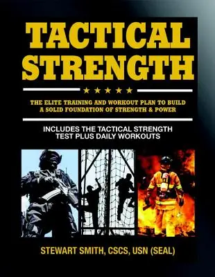 Taktikai erő: Az elit edzés és edzésterv a különleges egységek, a fókák, a SWAT, a rendőrség, a tűzoltók és a taktikai szakemberek számára - Tactical Strength: The Elite Training and Workout Plan for Spec Ops, Seals, Swat, Police, Firefighters, and Tactical Professionals