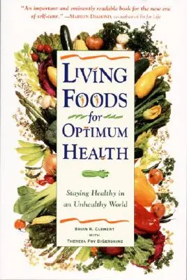 Élő ételek az optimális egészségért: A nyers élelmiszerek gyógyító erejének teljes körű útmutatója - Living Foods for Optimum Health: Your Complete Guide to the Healing Power of Raw Foods