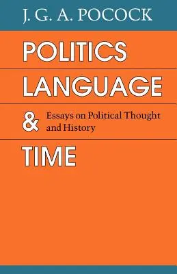 Politika, jazyk a čas: Eseje o politickém myšlení a dějinách - Politics, Language, and Time: Essays on Political Thought and History