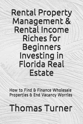 Bérbeadás Property Management & Bérbeadás jövedelem Riches kezdőknek Befektetés Florida ingatlan: End Vac - Rental Property Management & Rental Income Riches for Beginners Investing in Florida Real Estate: How to Find & Finance Wholesale Properties & End Vac