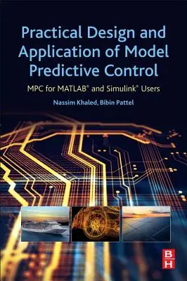 A modell-előrejelző szabályozás gyakorlati tervezése és alkalmazása: MPC a Matlab(r) és Simulink(r) felhasználók számára - Practical Design and Application of Model Predictive Control: MPC for Matlab(r) and Simulink(r) Users