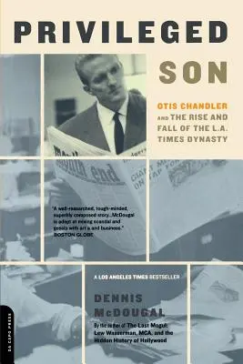 Privileged Son: Otis Chandler és az L.A. Times-dinasztia felemelkedése és bukása - Privileged Son: Otis Chandler and the Rise and Fall of the L.A. Times Dynasty