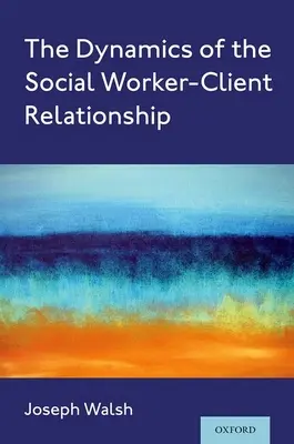 A szociális munkás-kliens kapcsolat dinamikája - The Dynamics of the Social Worker-Client Relationship