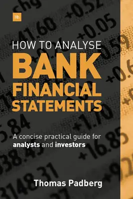 Hogyan elemezzük a banki pénzügyi kimutatásokat: Tömör gyakorlati útmutató elemzők és befektetők számára - How to Analyse Bank Financial Statements: A Concise Practical Guide for Analysts and Investors