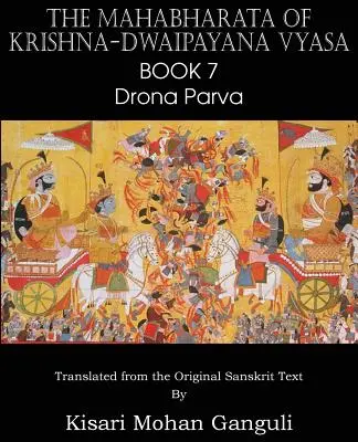 Krisna-Dwaipayana Vyasa Mahábhárata 7. könyve Drona Parva - The Mahabharata of Krishna-Dwaipayana Vyasa Book 7 Drona Parva