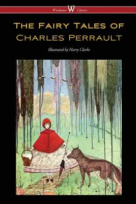 The Fairy Tales of Charles Perrault (Wisehouse Classics Edition - Harry Clarke eredeti színes illusztrációival) - The Fairy Tales of Charles Perrault (Wisehouse Classics Edition - with original color illustrations by Harry Clarke)