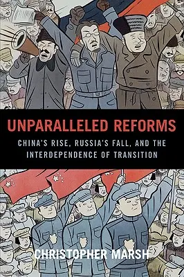 Páratlan reformok: Kína felemelkedése, Oroszország bukása és az átmenet kölcsönös függősége - Unparalleled Reforms: China's Rise, Russia's Fall, and the Interdependence of Transition