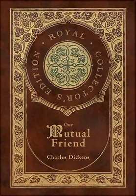 Közös barátunk (Royal Collector's Edition) (tokkal, laminált kemény kötés, védőborítóval) - Our Mutual Friend (Royal Collector's Edition) (Case Laminate Hardcover with Jacket)
