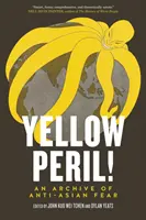 Sárga veszedelem! - Az ázsiaiak elleni félelem archívuma - Yellow Peril! - An Archive of Anti-Asian Fear