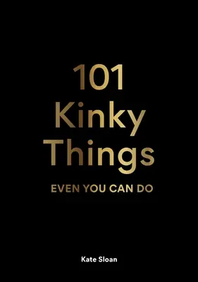 101 perverz dolog, amit még te is megtehetsz - 101 Kinky Things Even You Can Do