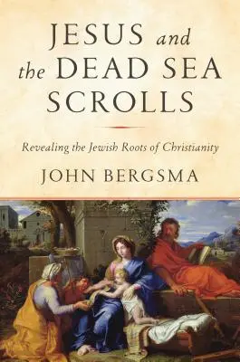 Jézus és a holt-tengeri tekercsek: A kereszténység zsidó gyökereinek feltárása - Jesus and the Dead Sea Scrolls: Revealing the Jewish Roots of Christianity