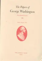 George Washington iratai, 10. kötet: 1792. március-augusztus - The Papers of George Washington, 10: March-August 1792