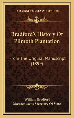 Bradford története a Plimoth-ültetvényről: Az eredeti kéziratból (1899) - Bradford's History Of Plimoth Plantation: From The Original Manuscript (1899)