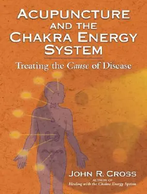 Akupunktúra és a csakra energiarendszer: A betegségek okának kezelése - Acupuncture and the Chakra Energy System: Treating the Cause of Disease