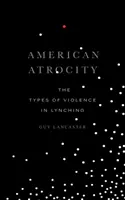 Amerikai atrocitás: Az erőszak típusai a lincselésben - American Atrocity: The Types of Violence in Lynching