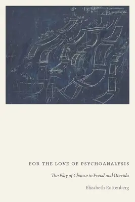 A pszichoanalízis szerelmére: A véletlen játéka Freudnál és Derridánál - For the Love of Psychoanalysis: The Play of Chance in Freud and Derrida