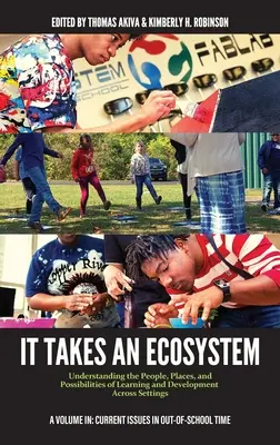 It Takes an Ecosystem: A tanulás és a fejlesztés embereinek, helyeinek és lehetőségeinek megértése a különböző helyszíneken - It Takes an Ecosystem: Understanding the People, Places, and Possibilities of Learning and Development Across Settings