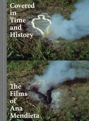 Az idő és a történelem borította: Ana Mendieta filmjei - Covered in Time and History: The Films of Ana Mendieta