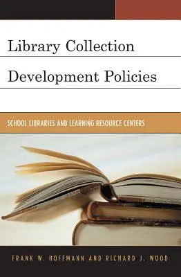 Könyvtári gyűjteményfejlesztési irányelvek: Iskolai könyvtárak és tanulási erőforrásközpontok - Library Collection Development Policies: School Libraries and Learning Resource Centers