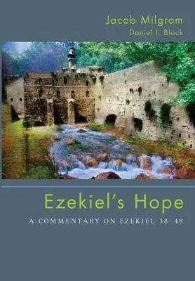 Ezékiel reménye: Kommentár Ezékiel 38 48-hoz - Ezekiel's Hope: A Commentary on Ezekiel 38 48