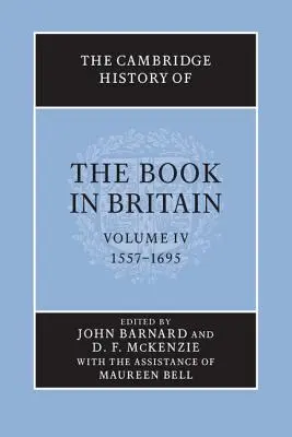 The Cambridge History of the Book in Britain: Volume 4, 1557-1695