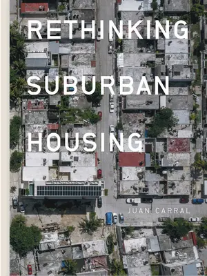 Juan Carral: Carral: A külvárosi lakhatás újragondolása - Juan Carral: Rethinking Suburban Housing