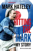 Mark Hateley: A célba találás - Az én történetem - Mark Hateley: Hitting the Mark - My Story