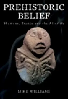 Prehistoric Belief: Sámánok, transz és a túlvilági élet - Prehistoric Belief: Shamans, Trance and the Afterllife