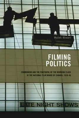 Filming Politics, 1: Communism and the Portrayal of the Working Class at the National Film Board of Canada, 1939-46