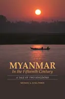 Mianmar a tizenötödik században: Két királyság története - Myanmar in the Fifteenth Century: A Tale of Two Kingdoms