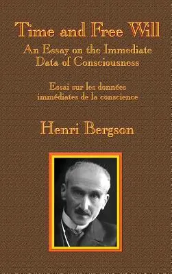 Idő és szabad akarat: Esszé a tudat közvetlen adatairól - Time and Free Will: An Essay on the Immediate Data of Consciousness