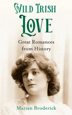 Vad ír szerelem: Nagy románcok a történelemből - Wild Irish Love: Great Romances from History