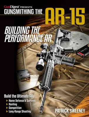 Gunsmithing the Ar-15, Vol. 4: Building the Performance AR (Az Ar-15 fegyverkészítés 4. kötete) - Gunsmithing the Ar-15, Vol. 4: Building the Performance AR